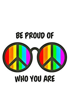 a sticker with the words be proud of who you are and a pair of peace glasses