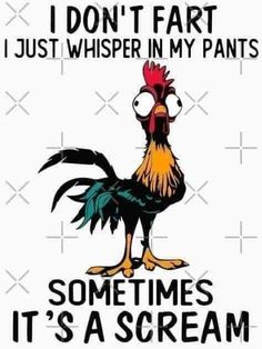 an image of a rooster saying i don't fart just whisper in my pants