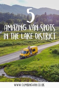 a yellow van driving down a rural road with the words 5 amazing van spots in the lake district