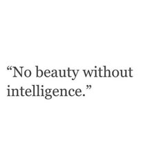 an image with the words, no beauty without intelilince