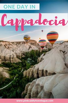 hot air balloons flying over cappadocia with the words one day in cappadoc