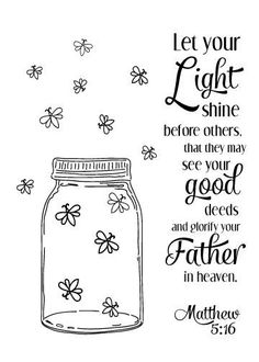 a mason jar filled with flowers and the words let your light shine before others, see you