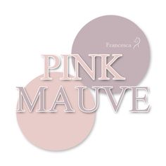 the words pink mauve are shown in white and light gray colors, with two circles