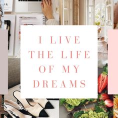 the words i live the life of my dreams are surrounded by images of flowers, plants and shoes