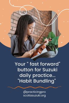 a girl playing violin with the caption your fast forward button for suzuki daily practice habit building