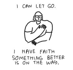 a drawing with the words i can let go, i have faith something better is on the way