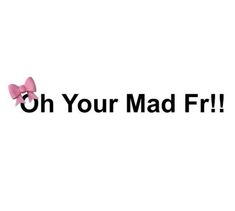 the words oh your mad fri are in black and pink letters with bows on them