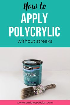 a paint can and brush with the words how to apply polycrylic without streaks