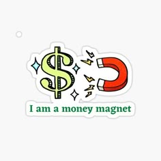 a sticker with the words i am a money magnet and a dollar sign on it