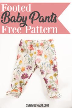 a baby pants with flowers on it and the words footed baby pants free pattern