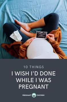 a pregnant woman laying on top of a bed with the caption 10 things i wish i'd done while i was pregnant