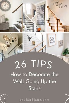 stairs and pictures with the words 26 tips how to decorate the wall going up the stairs