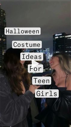 two women standing next to each other in front of tall buildings with text over them that says halloween costume ideas for teen girls