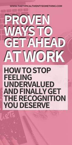 a pink poster that says proven ways to get ahead at work how to stop feeling undervalled and finally get the recognition you deserves