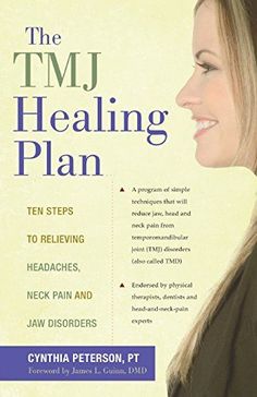 The TMJ Healing Plan: Ten Steps to Relieving Headaches, Neck Pain and Jaw Disorders (Positive Options for Health) Forward Head Posture Exercises, Head Pain, How To Relieve Headaches, Health And Fitness Tips, Neck Pain