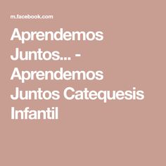 Aprendemos Juntos... - Aprendemos Juntos Catequesis Infantil