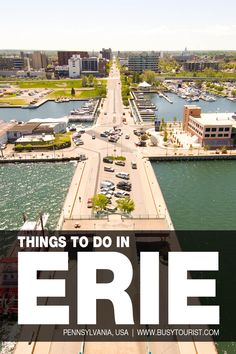 an aerial view of a city with the words, things to do in erie