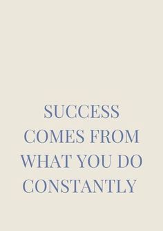 the words success comes from what you do constantly on a white background with blue lettering