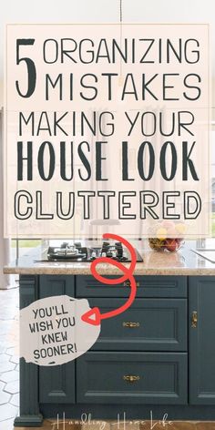 a kitchen island with the words organizing 5 misstakes making your house look cluttered