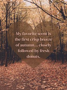 a heart - shaped sign with the words, my favorite scent is the first crisp breeze of autumn closely followed by fresh donuts