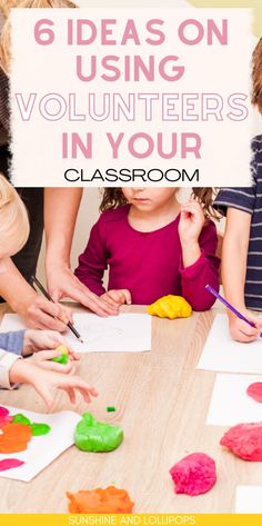 a group of children sitting at a table with paper and paint on it, while the text reads 6 ideas on using volunteer's in your classroom