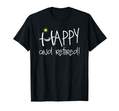 a black t - shirt that says happy and retired