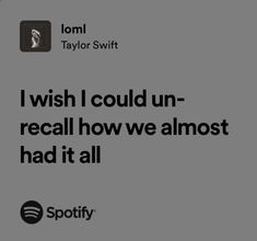 an ad for spotify with the caption i wish i could un - recall how we almost had it all