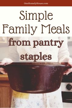 a woman holding a pan with the words simple family meals from pantry staples