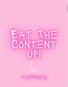 a pink background with the words eat the content up