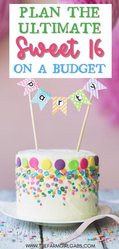 a white cake with colorful decorations and a sign that says plan the ultimate sweet 16 on a budget