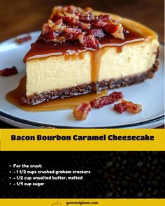 a piece of bacon bourbon caramel cheesecake on a plate