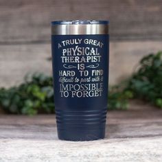 a travel mug that says, a truly great physical therapy is hard to find and difficult to forget