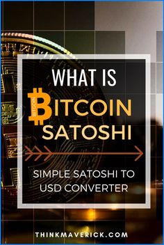 what is bitcoin satoshi? simple satoshi to use converter