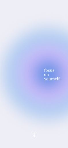 a blue circle with the words focus on yourself