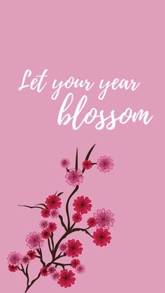 a pink background with flowers and the words let your year blossom