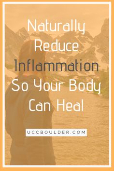 How To Naturally Reduce Inflammation So Your Body Can Heal | Upper Cervical Chiropractic of Boulder Health 2023, Upper Cervical Chiropractic, Cleaner Eating, Systemic Inflammation, Heal Your Gut, Losing 40 Pounds, Inflammatory Diet