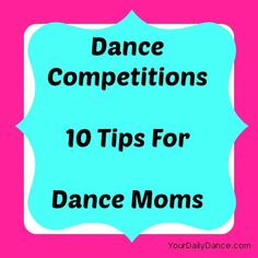 the words dance competitions 10 tips for dance moms on a pink and blue background