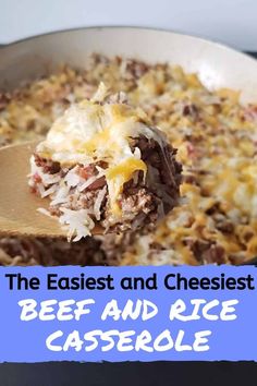 a casserole dish with beef and rice in it on a wooden spoon that has the words, the easy and cheesy beef and rice casserole