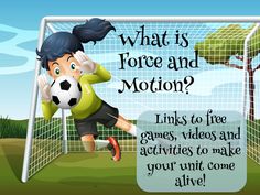 a boy kicking a soccer ball in front of a goal with the caption what is force and motion? links to free games, videos and activities to make your unit come alive