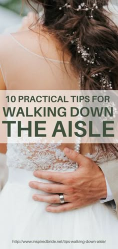 a bride and groom embracing each other with the text 10 practical tips for walking down the aisle