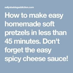 how to make easy homemade soft pretzels in less than 45 minutes don't forget the easy spicy cheese sauce