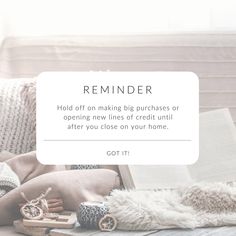 an open book sitting on top of a bed next to pillows and blankets with the text reminder hold off on making big purchases or opening new lines of credit until after you close