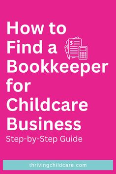 how to find a bookkeeper for children's care business step - by - step guide