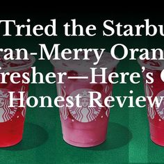 three starbucks cups with strawberries in them and the words tried the starbucks jean merry orange fresher here's one honest review