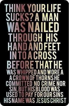 THINK YOUR LIFE SUCKS? A MAN WAS NAILED THROUGH HIS HAND AND FEET IN TO A CROSS….. Man Of Sorrows, Soli Deo Gloria, Beautiful Picture, God Jesus, Spiritual Inspiration, Faith In God, Trust God, Faith Quotes, Word Of God