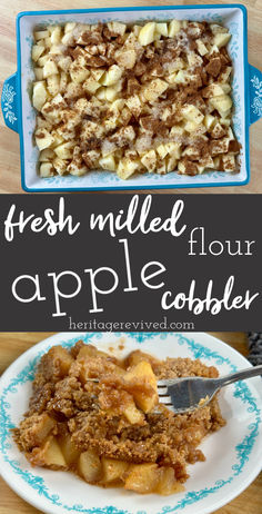 Image of apples in baking dish and image of finished cobbler on a plate with text "Fresh milled flour apple cobbler" Apple Flour Recipes, Fresh Milled Flour Cake Recipes, Recipes Using Fresh Milled Flour, Fresh Milled Flour Desserts, Freshly Milled Flour Recipes, Fresh Milled Flour Recipes, Fresh Milled Flour Breakfast, Bread With Fresh Milled Flour