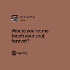 a brown background with the words, would you let me touch your soul, forever?