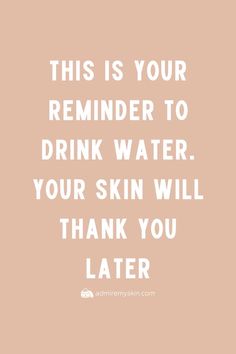 Hydration Quote, Drink Water Quotes, Lux Skins, Skin Quotes, Water Quotes