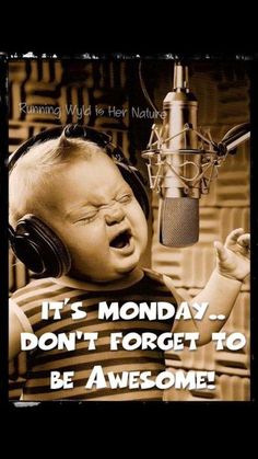 a baby with headphones on singing into a microphone and the words it's monday don't forget to be awesome