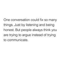 a white background with the words, one conversation could fix so many things just by listening and being honest